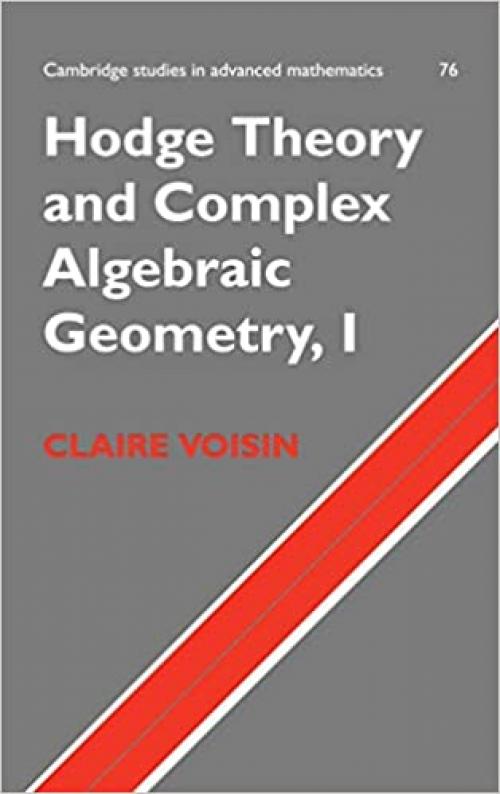  Hodge Theory and Complex Algebraic Geometry I: Volume 1 (Cambridge Studies in Advanced Mathematics) 