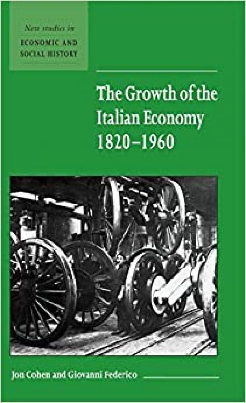  The Growth of the Italian Economy, 1820–1960 (New Studies in Economic and Social History, Series Number 44) 