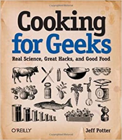  Cooking for Geeks: Real Science, Great Hacks, and Good Food 