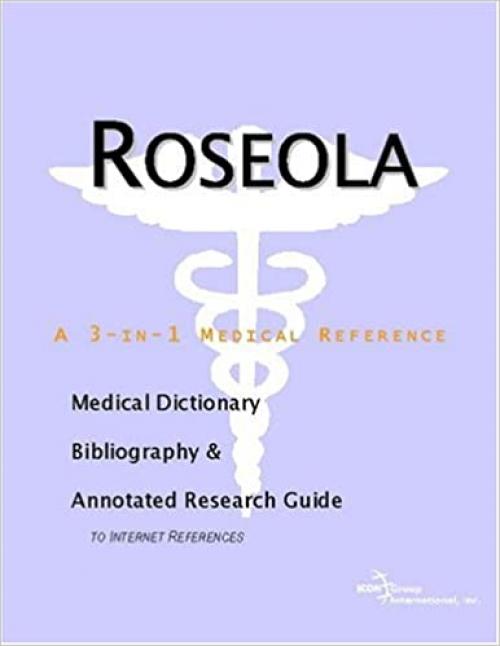  Roseola - A Medical Dictionary, Bibliography, and Annotated Research Guide to Internet References 