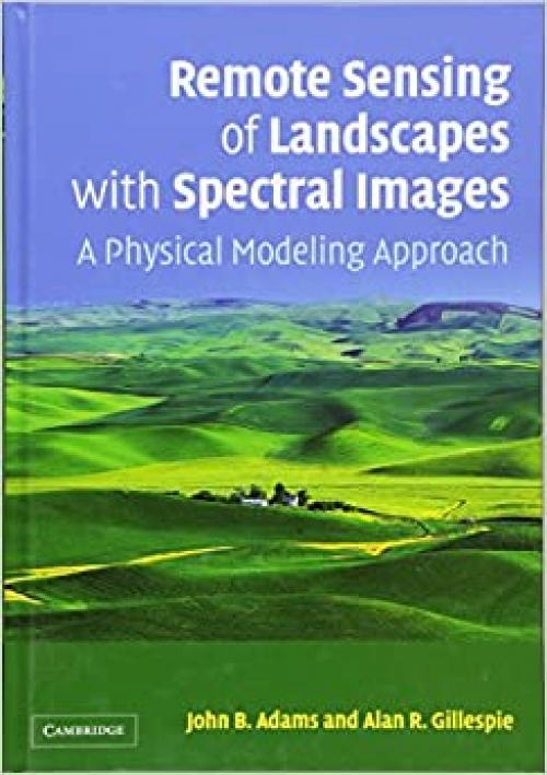  Remote Sensing of Landscapes with Spectral Images: A Physical Modeling Approach (Topics in Remote Sensing) 