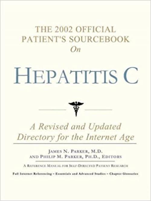  The 2002 Official Patient's Sourcebook on Hepatitis C: A Revised and Updated Directory for the Internet Age 