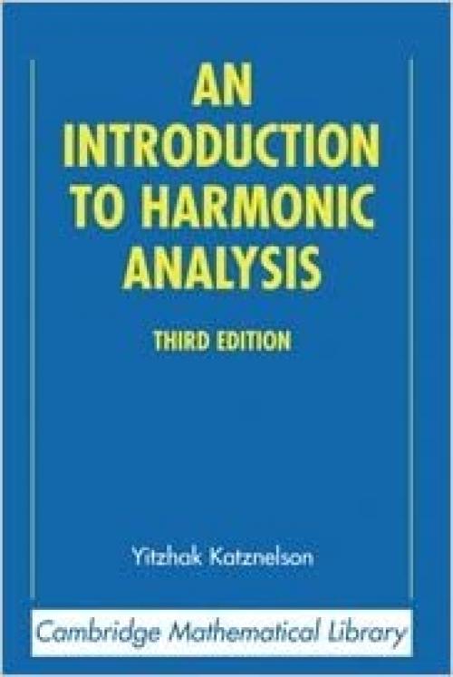  An Introduction to Harmonic Analysis (Cambridge Mathematical Library) 