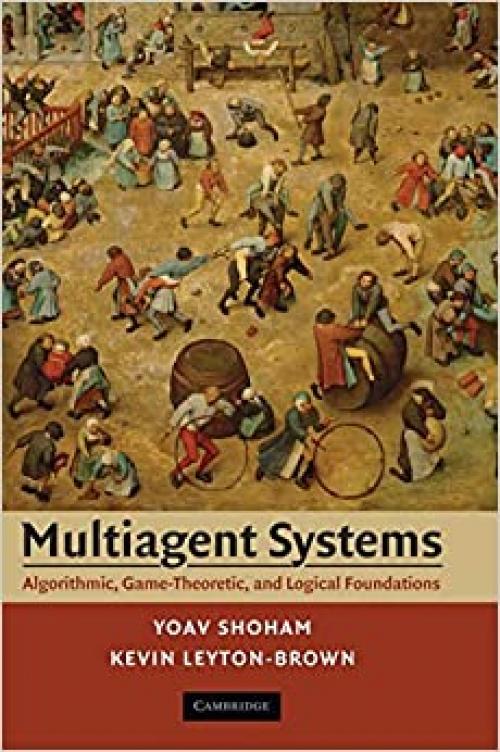  Multiagent Systems: Algorithmic, Game-Theoretic, and Logical Foundations 