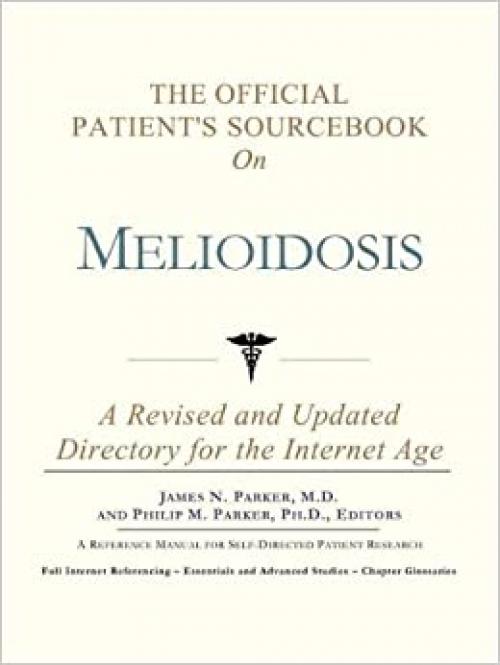  The Official Patient's Sourcebook on Melioidosis: A Revised and Updated Directory for the Internet Age 