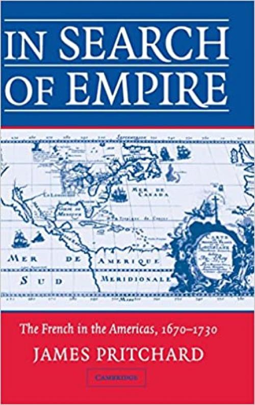  In Search of Empire: The French in the Americas, 1670-1730 