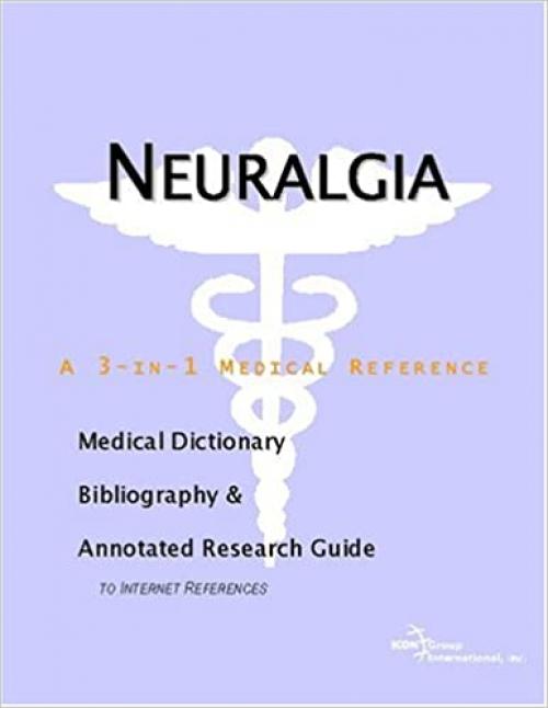  Neuralgia - A Medical Dictionary, Bibliography, and Annotated Research Guide to Internet References 