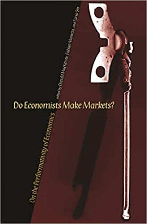  Do Economists Make Markets?: On the Performativity of Economics 