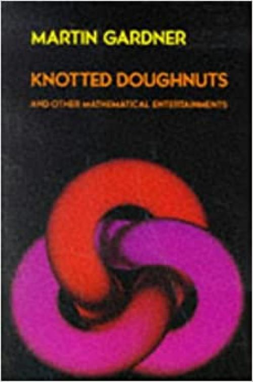  Knotted Doughnuts and Other Mathematical Entertainments 