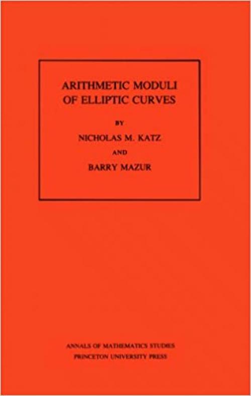  Arithmetic Moduli of Elliptic Curves. (AM-108), Volume 108 (Annals of Mathematics Studies, 108) 