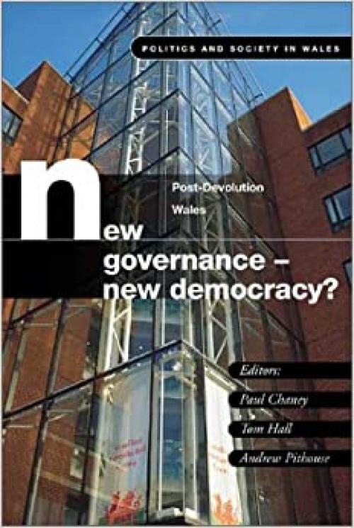  New Governance, New Democracy?: Post Devolution in Wales (Politics and Society in Wales) 