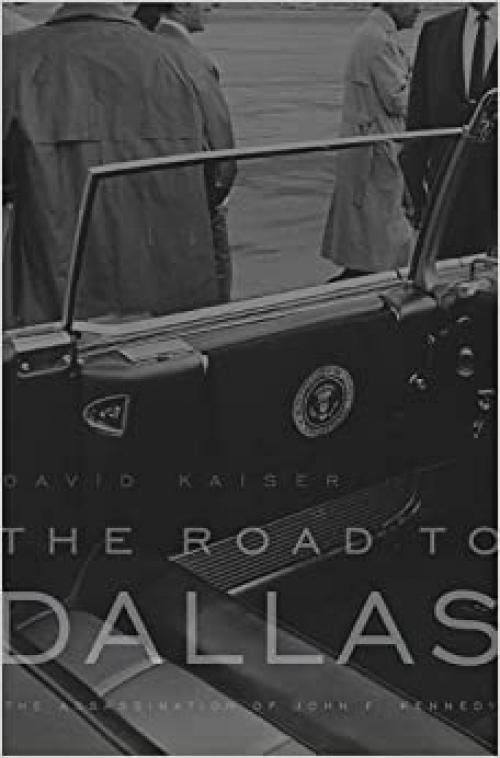  The Road to Dallas: The Assassination of John F. Kennedy 