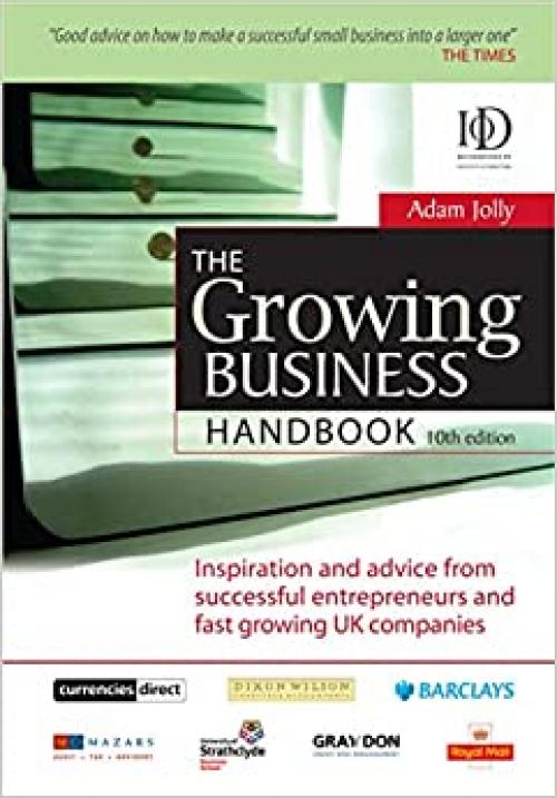  The Growing Business Handbook: Inspiration and Advice from Successful Entrepreneurs and Fast Growing UK Companies 10th edition 