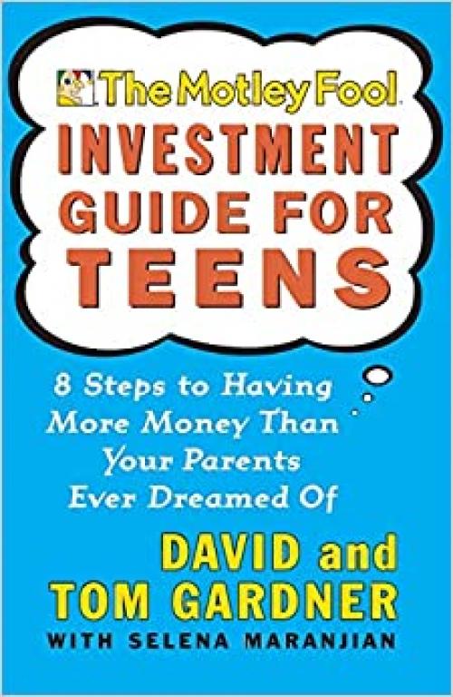  The Motley Fool Investment Guide for Teens: 8 Steps to Having More Money Than Your Parents Ever Dreamed Of 