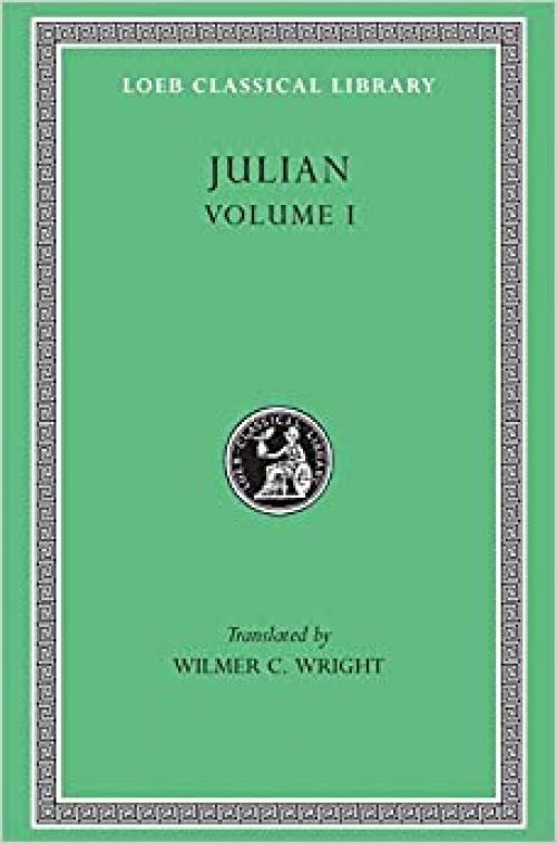  Julian, Volume I. Orations 1-5 (Loeb Classical Library No. 13) 