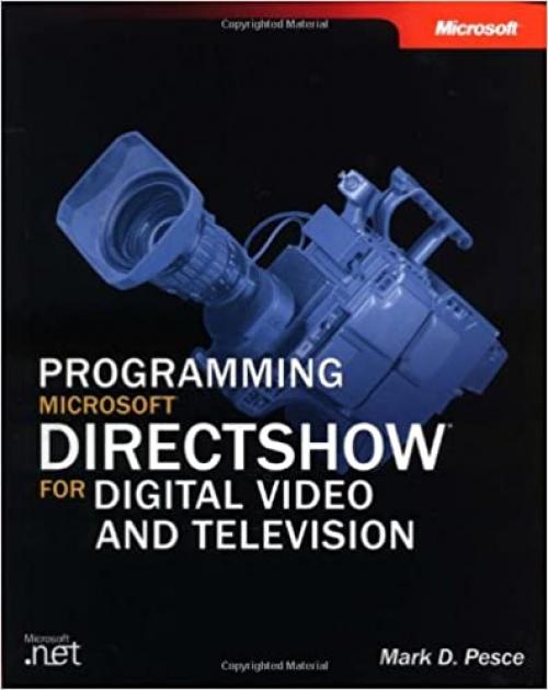  Programming Microsoft® DirectShow® for Digital Video and Television (Pro-Developer) 