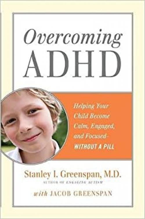  Overcoming ADHD: Helping Your Child Become Calm, Engaged, and Focused--Without a Pill 