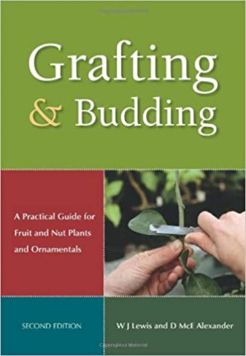  Grafting and Budding: A Practical Guide for Fruit and Nut Plants and Ornamentals (Plant Science / Horticulture) 