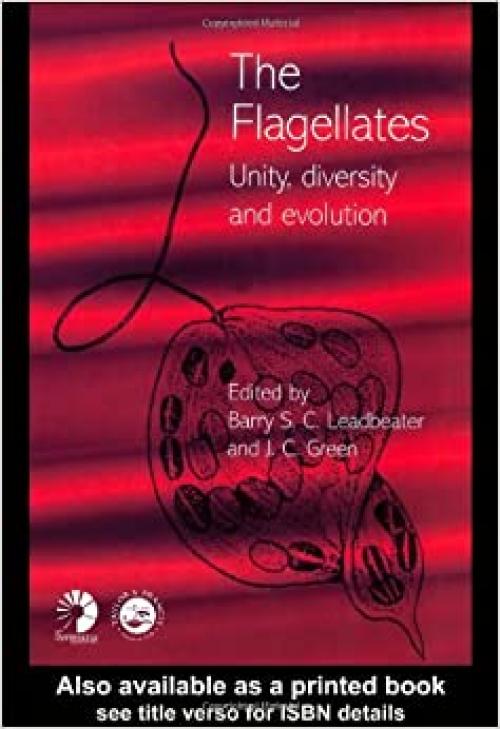  Flagellates: Unity, Diversity and Evolution (SYSTEMATICS ASSOCIATION SPECIAL VOLUME) 