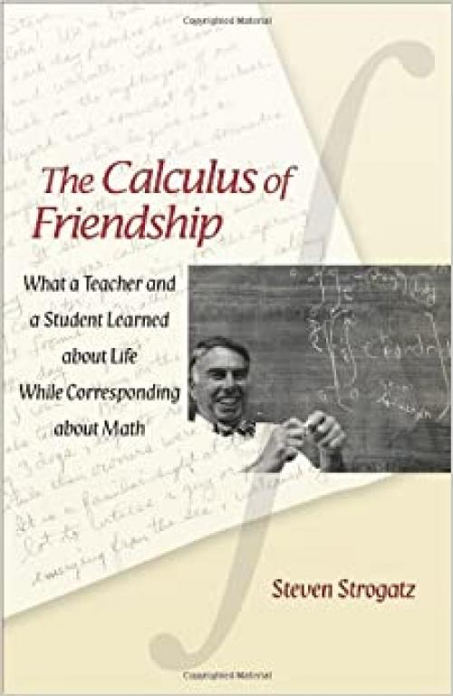  The Calculus of Friendship: What a Teacher and a Student Learned about Life while Corresponding about Math 