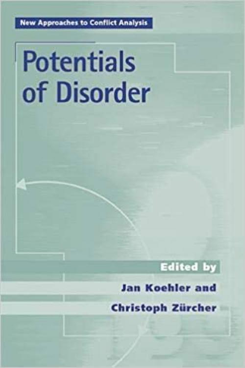  Potentials of Disorder: Explaining Conflict and Stability in the Caucasus and in the Former Yugoslavia (New Approaches to Conflict Analysis) 