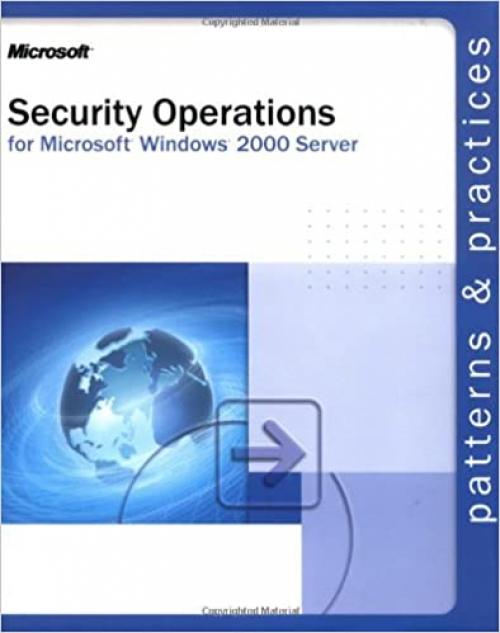  Security Operations Guide for Microsoft® Windows® 2000 Server: For Microsoft Windows 2000 Server (Patterns & Practices) 