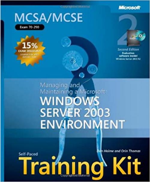  MCSA/MCSE Self-Paced Training Kit (Exam 70-290): Managing and Maintaining a Microsoft® Windows Server(TM) 2003 Environment, Second Edition 