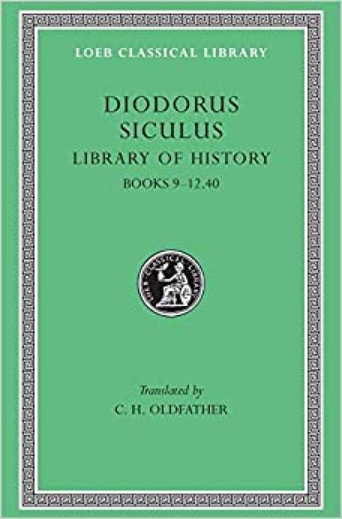  Diodorus Siculus: Library of History, Volume IV, Books 9-12.40 (Loeb Classical Library No. 375) 