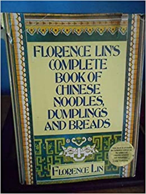  Florence Lin's Complete Book of Chinese Noodles, Dumplings and Breads 