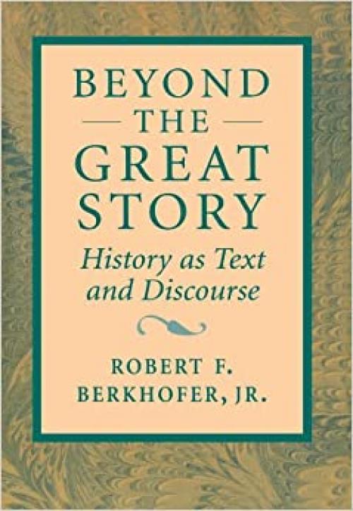  Beyond the Great Story: History as Text and Discourse 