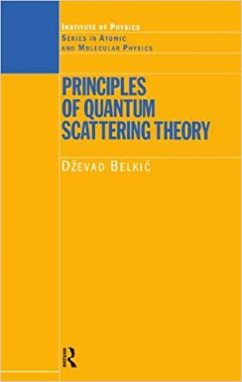  Principles of Quantum Scattering Theory (Series in Atomic Molecular Physics) 