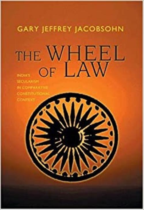  The Wheel of Law: India's Secularism in Comparative Constitutional Context 