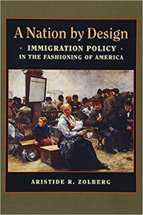  A Nation by Design: Immigration Policy in the Fashioning of America 