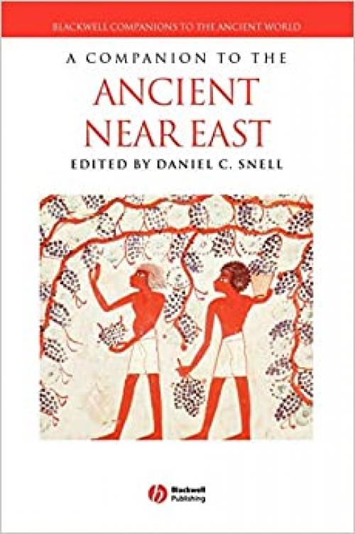  A Companion to the Ancient Near East (Blackwell Companions to the Ancient World) 