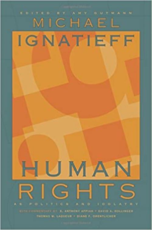  Human Rights as Politics and Idolatry (The University Center for Human Values Series (39)) 