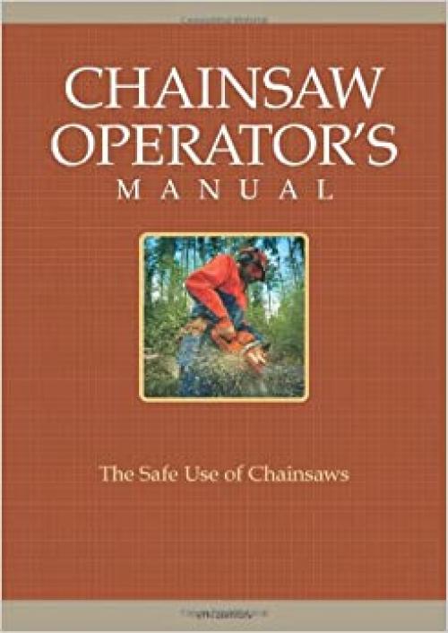  Chainsaw Operator's Manual: The Safe Use of Chainsaws, Sixth Edition 