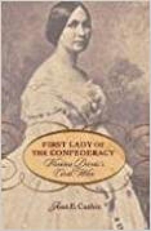  First Lady of the Confederacy: Varina Davis's Civil War 