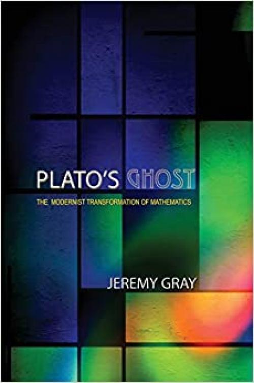  Plato's Ghost: The Modernist Transformation of Mathematics 