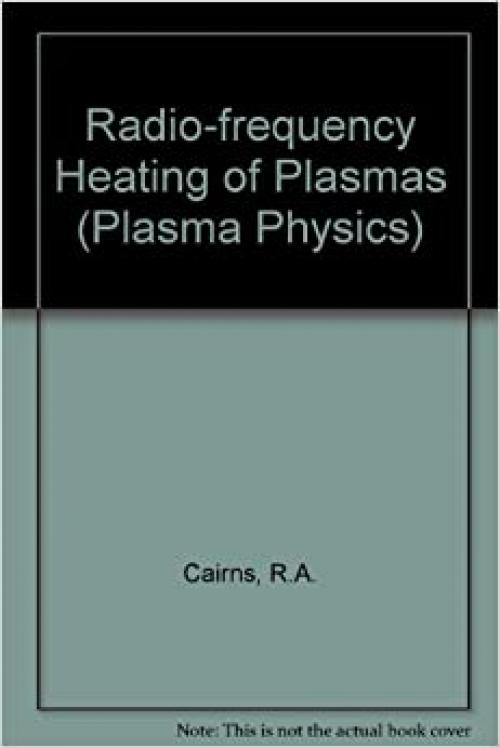  Radiofrequency Heating of Plasmas, (SERIES ON PLASMA PHYSICS) 