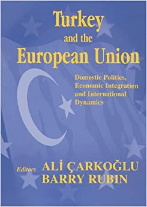  Turkey and the European Union: Domestic Politics, Economic Integration and International Dynamics 