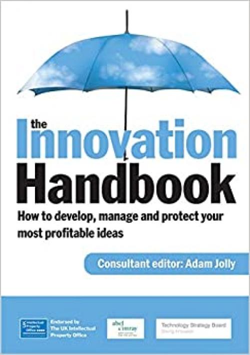  The Innovation Handbook: How to Develop, Manage and Protect Your Most Profitable Ideas 