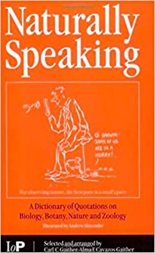  Naturally Speaking: A Dictionary of Quotations on Biology, Botany, Nature and Zoology, Second Edition 