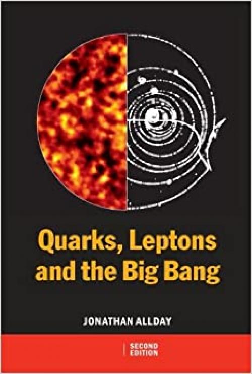  Quarks, Leptons and The Big Bang, Second Edition 