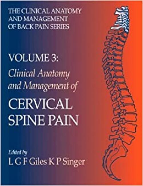  Clinical Anatomy and Management of Cervical Spine Pain: Clinical Anatomy and Management of Back Pain Series (Clinical Anatomy and Management of Back Pain Series, Vol 3) 