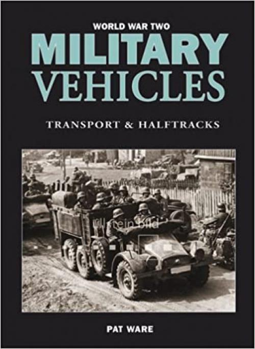  WORLD WAR TWO MILITARY VEHICLES: Transport and Halftracks 