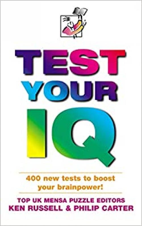  Test Your IQ: Brand New Tests by Mensa UK Puzzle Editors 