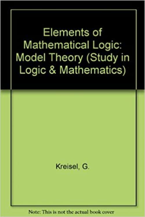  Elements of Mathematical Logic: Model Theory (Study in Logic & Mathematics) 