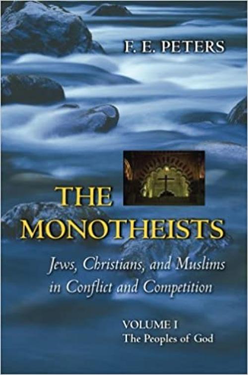  The Monotheists: Jews, Christians, and Muslims in Conflict and Competition, Volume I: The Peoples of God (Princeton Paperbacks) 