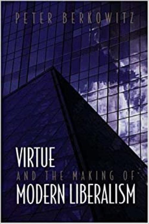  Virtue and the Making of Modern Liberalism 