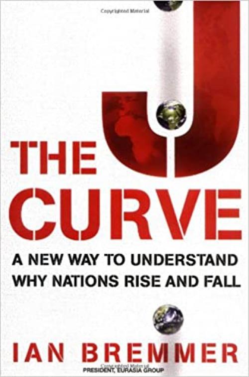  The J Curve: A New Way to Understand Why Nations Rise and Fall 